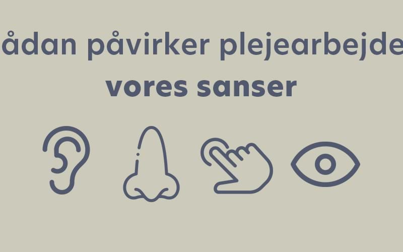 Sådan påvirker plejearbejdet vores sanser